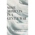 Some Moments in a Gentle War - Hardcover
