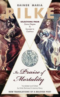 In Praise of Mortality: Selections from Rainer Maria Rilke's Duino Elegies and Sonnets to Orpheus - Paperback