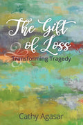 The Gift of Loss: Transforming Tragedy - Paperback