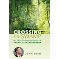 Crossing the Swamp: My Path to Innovating as a Parallel Entrepreneur - Hardcover