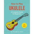How to Play Ukulele: A Complete Guide for Beginners - Paperback