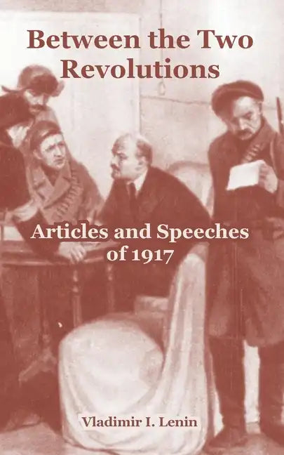 Between the Two Revolutions: Articles and Speeches of 1917 - Paperback