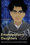 Emancipation's Daughters: Reimagining Black Femininity and the National Body - Paperback