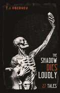 The Shadow Dies Loudly: 27 Tales - Paperback