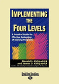 Implementing the Four Levels: A Practical Guide for Effective Evaluation of Training Programs (Easyread Large Edition) - Paperback