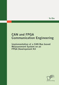 CAN and FPGA Communication Engineering: Implementation of a CAN Bus based Measurement System on an FPGA Development Kit - Paperback