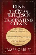 Dine with Thomas Jefferson and Fascinating Guests - Paperback