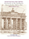 On the Front Lines of the Cold War: Documents on the Intelligence War in Berlin, 1946-1961 - Hardcover