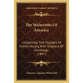 The Walworths Of America: Comprising Five Chapters Of Family History, With Chapters Of Genealogy (1897) - Paperback