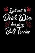 I Just Wanna Drink Wine And Pet My Bull Terrier - Paperback