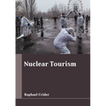 Nuclear Tourism - Hardcover