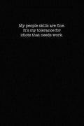 My People Skills Are Fine. It's My Tolerance for Idiots That Needs work.: Dot Grid Notebook for Coworkers - Paperback