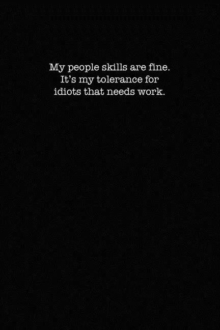 My People Skills Are Fine. It's My Tolerance for Idiots That Needs work.: Dot Grid Notebook for Coworkers - Paperback