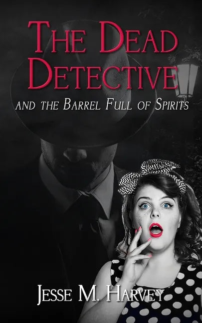 The Dead Detective and The Barrel Full of Spirits - Paperback