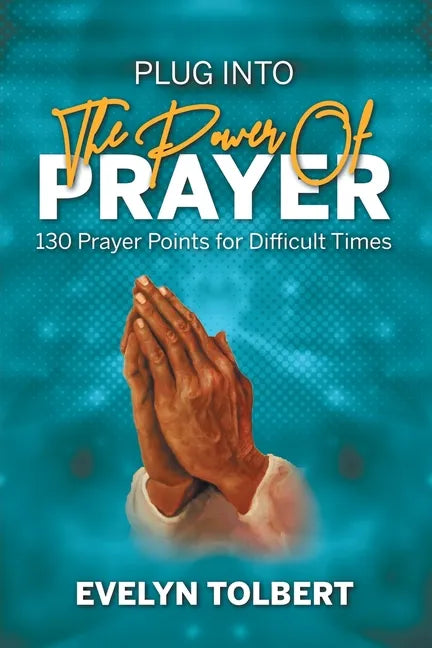Plug into the Power of Prayer: 130 Prayer Points for Difficult Times - Paperback