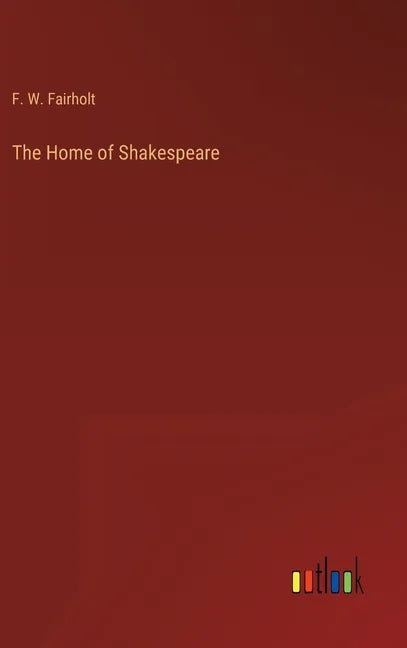The Home of Shakespeare - Hardcover