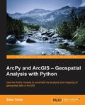 ArcPy and ArcGIS: Geospatial Analysis with Python - Paperback