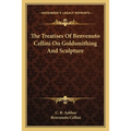 The Treatises of Benvenuto Cellini on Goldsmithing and Sculpture - Paperback