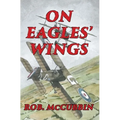 On Eagles' Wings: With the Royal Flying Corps in WW1 - Paperback