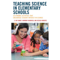Teaching Science in Elementary Schools: 50 Dynamic Activities That Encourage Student Interest in Science - Paperback