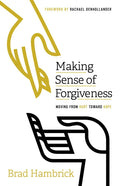 Making Sense of Forgiveness: Moving from Hurt Toward Hope - Paperback