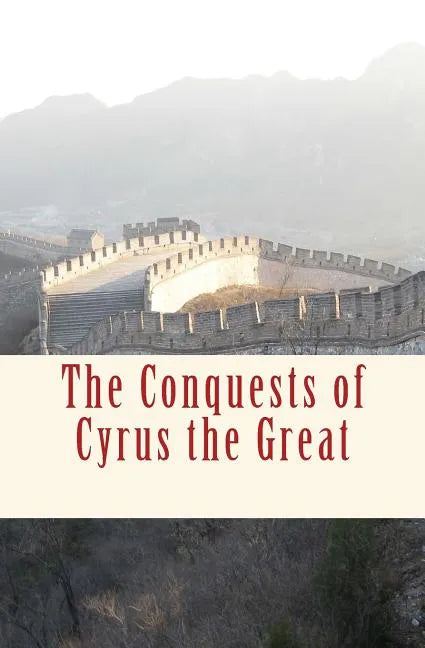 The Conquests of Cyrus the Great - Paperback