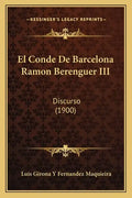 El Conde De Barcelona Ramon Berenguer III: Discurso (1900) - Paperback