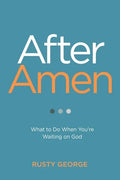 After Amen: What to Do When You're Waiting on God - Paperback