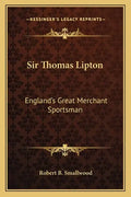 Sir Thomas Lipton: England's Great Merchant Sportsman - Paperback