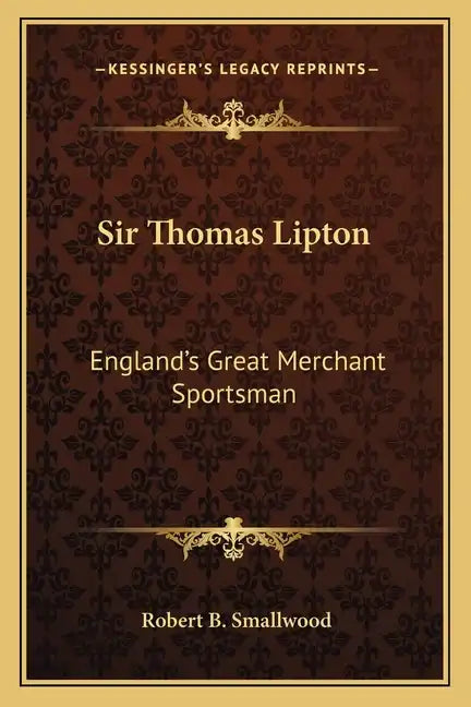 Sir Thomas Lipton: England's Great Merchant Sportsman - Paperback