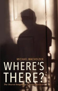 Where's There?: The Shared Insights of a Stroke Survivor - Paperback