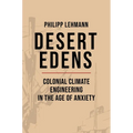 Desert Edens: Colonial Climate Engineering in the Age of Anxiety - Paperback