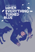 When Everything Turned Blue - Hardcover