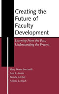 Creating the Future of Faculty Development: Learning from the Past, Understanding the Present - Hardcover