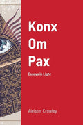 Konx Om Pax: Essays in Light - Paperback