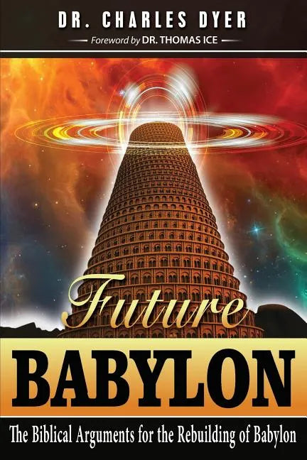 Future Babylon: The Biblical Arguments for Rebuilding Babylon - Paperback