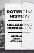 Potential History: Unlearning Imperialism - Paperback