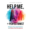 Help Me, I'm a Perfectionist: Embrace your imperfections and master self-acceptance - Paperback