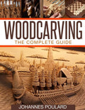 Woodcarving: The Complete Guide to Woodworking & Whittling - Paperback