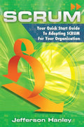 Scrum: Your Quick Start Guide To Adopting Scrum For Your Organization - Paperback