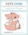 Cute Chibi Mythical Beasts & Magical Monsters: Learn How to Draw Over 60 Enchanting Creatures - Paperback