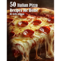 50 Italian Pizza Recipes for Home - Paperback