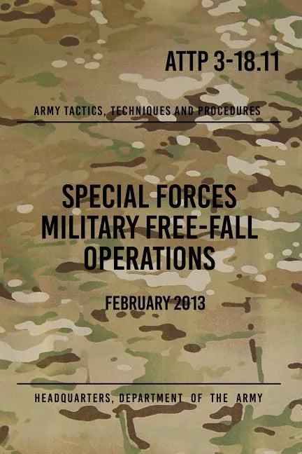 ATTP 3-18.11 Special Forces Military Free-Fall Operations: October 2011 - Paperback