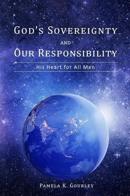 God's Sovereignty and Our Responsibility: His Heart for All Men - Paperback