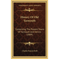 History Of Old Yarmouth: Comprising The Present Towns Of Yarmouth And Dennis (1884) - Hardcover