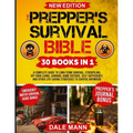The Prepper's Survival Bible: 30 in 1 A Complete Guide to Long Term Survival, Stockpiling, Off-Grid Living, Canning, Home Defense, Self-Sufficiency an - Paperback