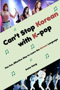 Can't Stop Korean with K-pop: The Fun, Effective Way to Learn the Korean Language - Paperback