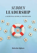 Sudden Leadership: A Survival Guide for Physicians - Hardcover