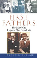 First Fathers: The Men Who Inspired Our Presidents - Paperback