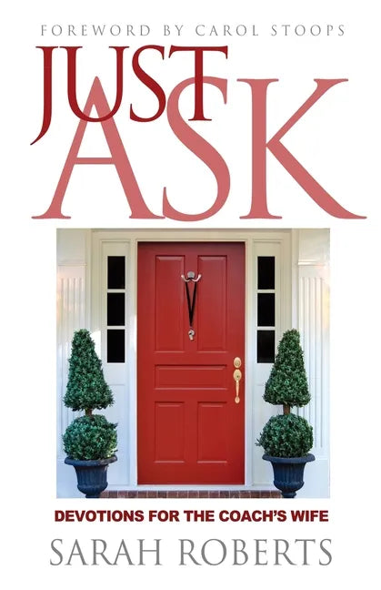 Just Ask: Devotions for The Coach's Wife: Devotions for the Coach's Wife - Paperback